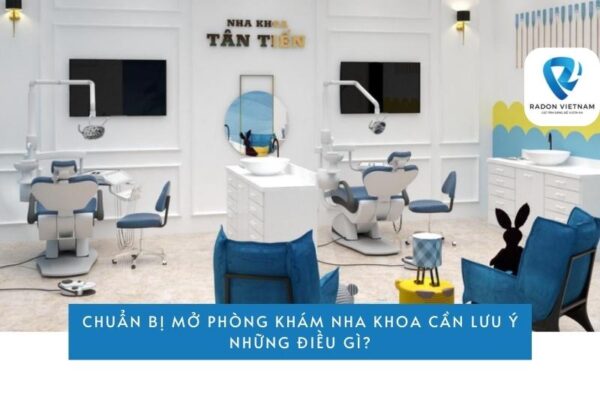 Chuẩn bị mở phòng khám nha khoa cần lưu ý những điều gì?