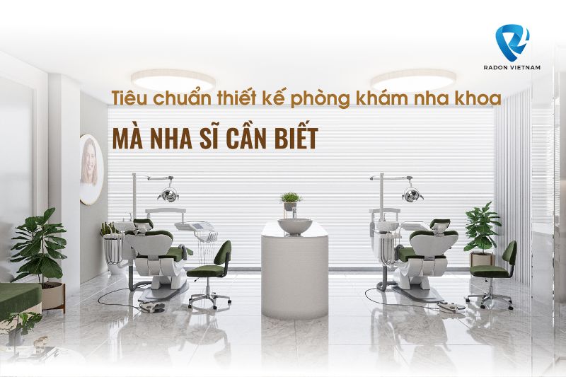 Tiêu chuẩn thiết kế phòng khám nha khoa mà nha sĩ cần biết
