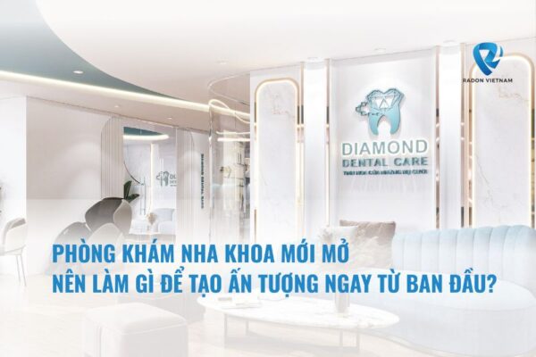 Phòng khám nha khoa mới mở nên làm gì để tạo ấn tượng ngay từ ban đầu