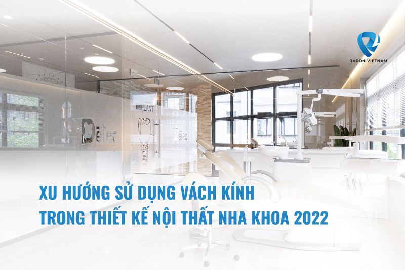 Xu hướng sử dụng vách kính trong thiết kế nội thất nha khoa 2022