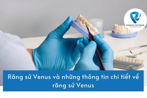Răng sứ Venus và những thông tin chi tiết về răng sứ Venus