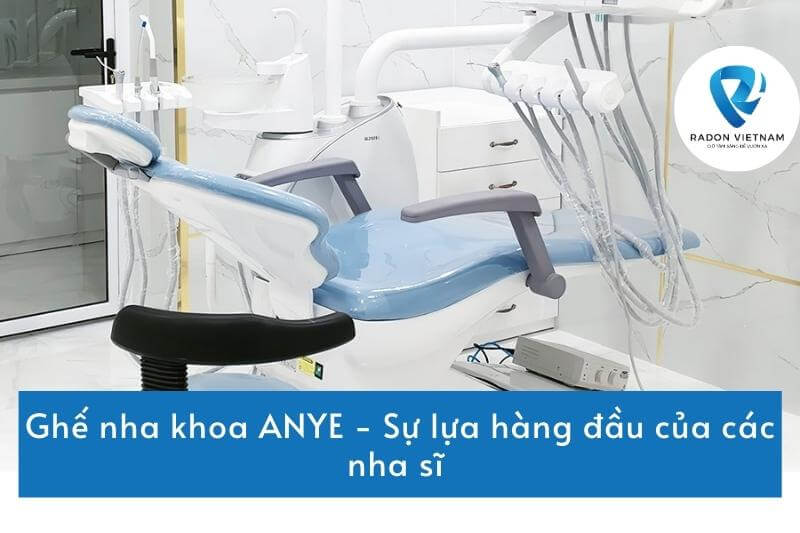 Ghế nha khoa ANYE - Sự lựa hàng đầu của các nha sĩ