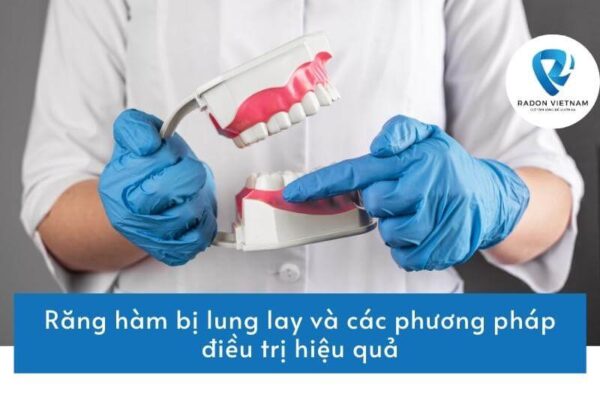 Răng hàm bị lung lay và các phương pháp điều trị hiệu quả