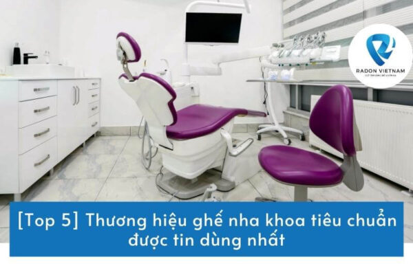 [Top 5] Thương hiệu ghế nha khoa tiêu chuẩn được tin dùng nhất