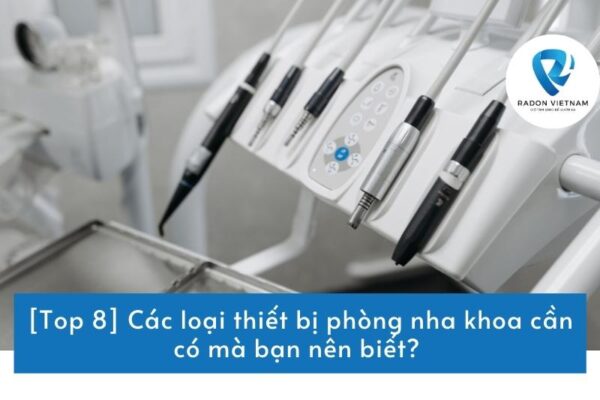 [Top 8] Các loại thiết bị phòng nha khoa cần có mà bạn nên biết?