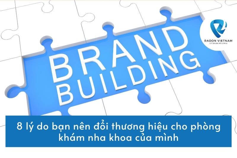 8 Lý do bạn nên đổi thương hiệu cho phòng khám nha khoa của mình