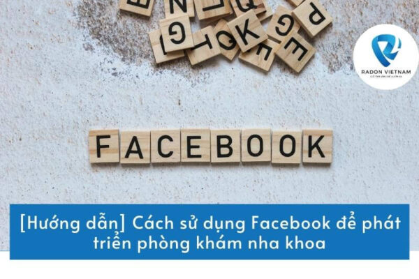 [Hướng dẫn] Cách sử dụng Facebook để phát triển phòng khám nha khoa