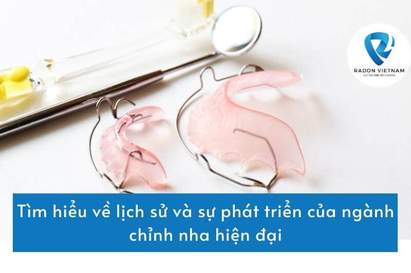 Tìm hiểu về lịch sử và sự phát triển của ngành chỉnh nha hiện đại