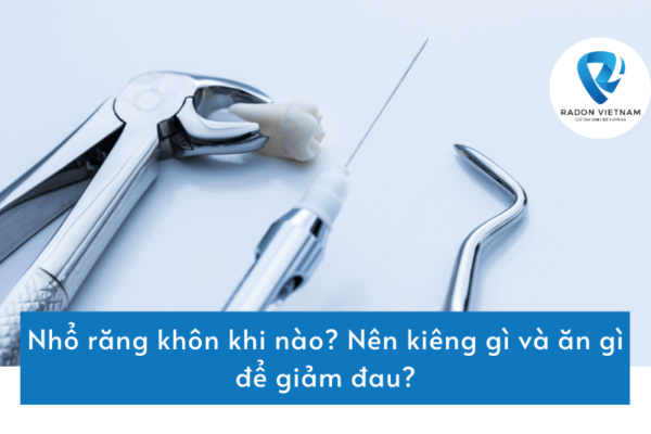 Nhổ răng khôn khi nào? Nên kiêng gì và ăn gì để giảm đau?