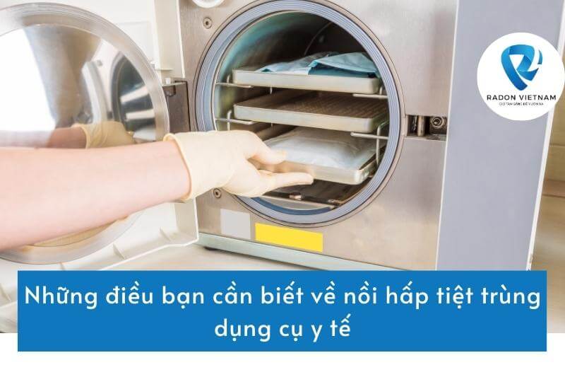 Những điều bạn cần biết về nồi hấp tiệt trùng dụng cụ y tế
