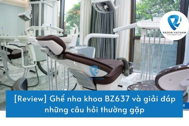 [Review] Ghế nha khoa BZ637 và giải đáp những câu hỏi thường gặp