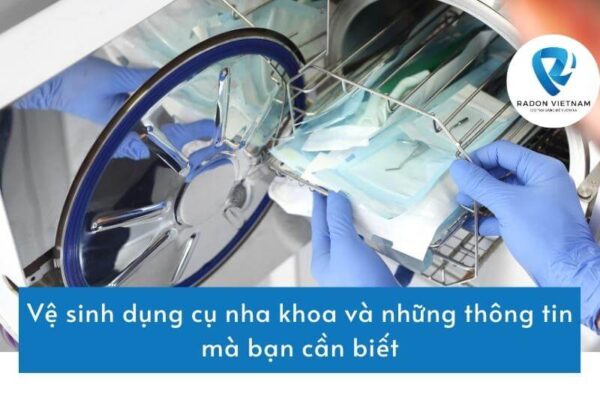 Vệ sinh dụng cụ nha khoa và những thông tin mà bạn cần biết