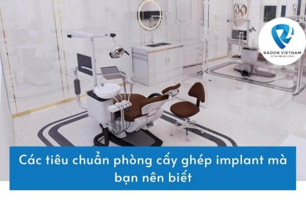 Các tiêu chuẩn phòng cấy ghép Implant mà bạn nên biết