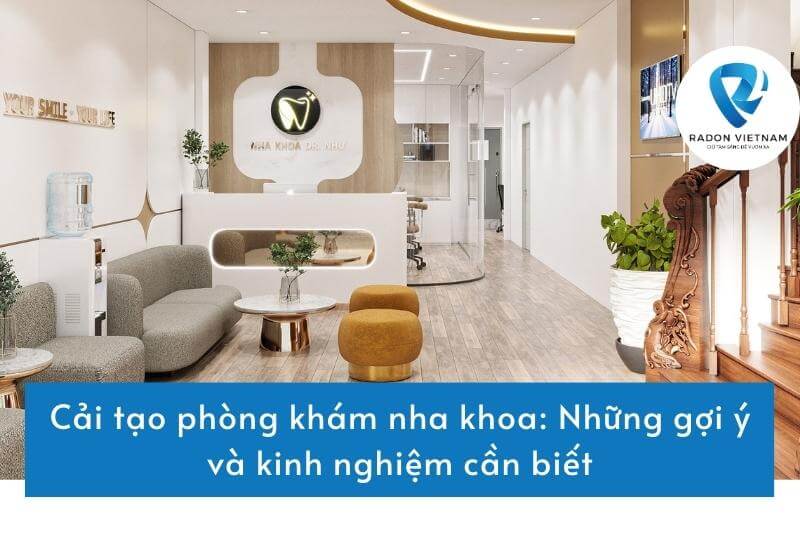 Cải tạo phòng khám nha khoa: Những gợi ý và kinh nghiệm cần biết