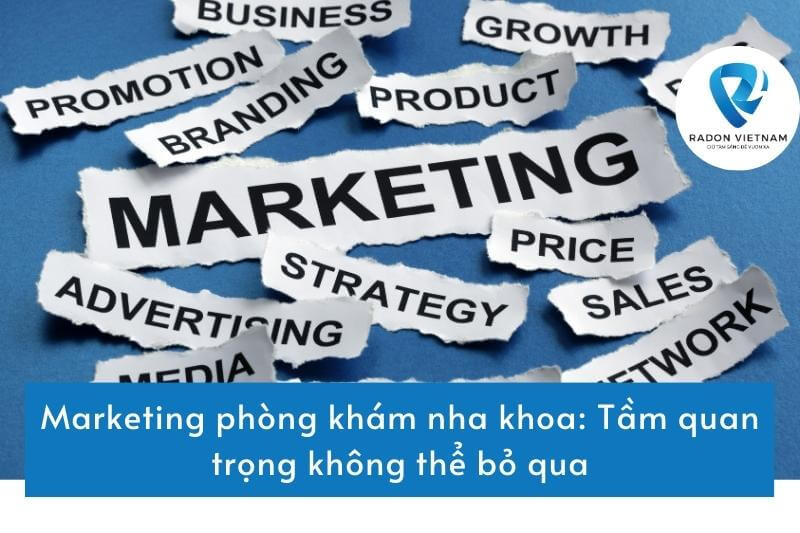 Marketing phòng khám nha khoa: Tầm quan trọng không thể bỏ qua
