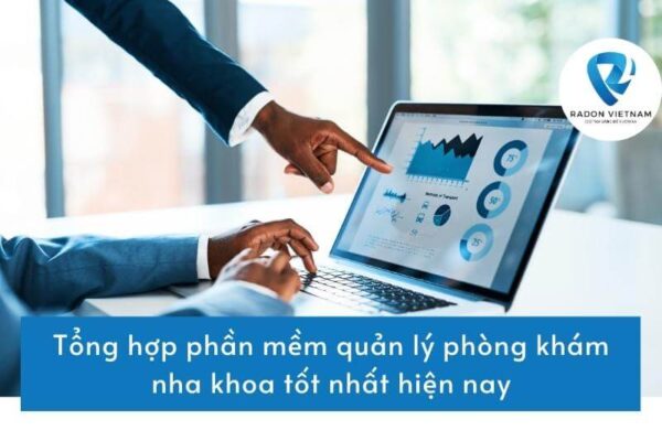 Tổng hợp phần mềm quản lý phòng khám nha khoa tốt nhất hiện nay