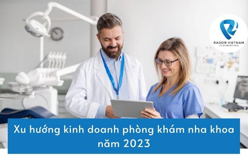 Xu hướng kinh doanh phòng khám nha khoa năm 2023