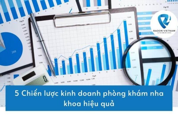 5 Chiến lược kinh doanh phòng khám nha khoa hiệu quả