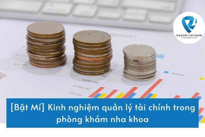 [Bật Mí] Kinh nghiệm quản lý tài chính trong phòng khám nha khoa