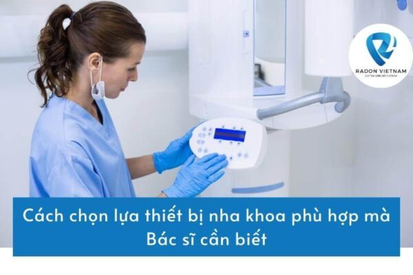 Cách chọn lựa thiết bị nha khoa phù hợp mà Bác sĩ cần biết