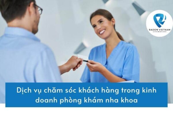 Dịch vụ chăm sóc khách hàng trong kinh doanh phòng khám nha khoa