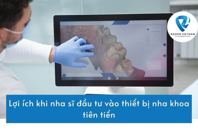 Lợi ích khi nha sĩ đầu tư vào thiết bị nha khoa tiên tiến