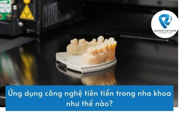 Ứng dụng công nghệ tiên tiến trong nha khoa như thế nào?