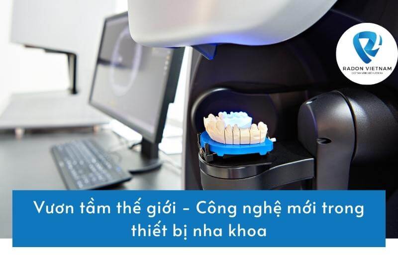 Vươn tầm thế giới - Công nghệ mới trong thiết bị nha khoa