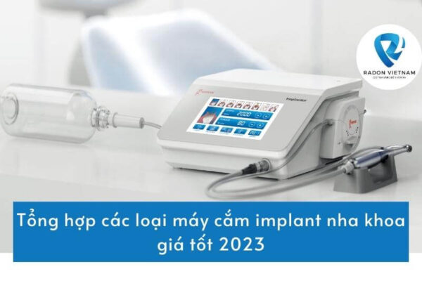 Tổng hợp các loại máy cắm implant nha khoa giá tốt 2023