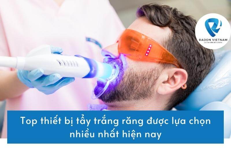 Top thiết bị tẩy trắng răng được lựa chọn nhiều nhất hiện nay