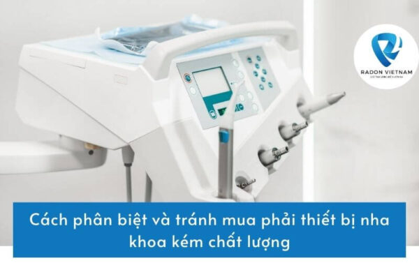 Cách phân biệt và tránh mua phải thiết bị nha khoa kém chất lượng