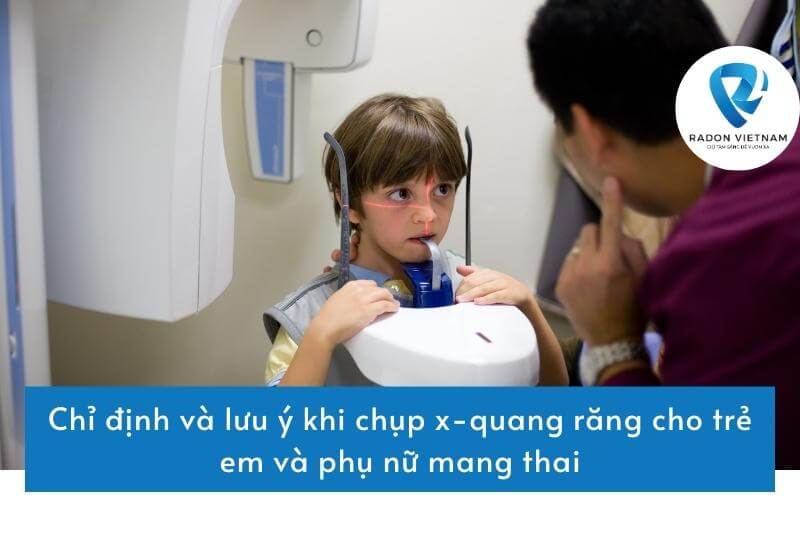 Chỉ định và lưu ý khi chụp x-quang răng cho trẻ em và phụ nữ mang thai