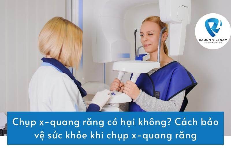 Chụp x-quang răng có hại không? Cách bảo vệ sức khỏe khi chụp x-quang răng