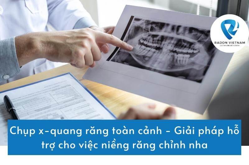 Chụp x-quang răng toàn cảnh - Giải pháp hỗ trợ cho việc niềng răng chỉnh nha