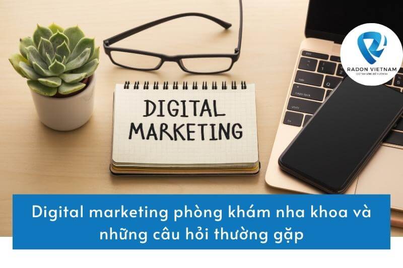 Digital marketing phòng khám nha khoa và những câu hỏi thường gặp