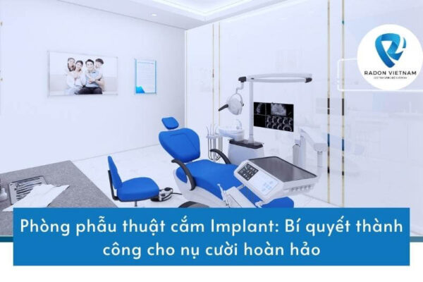 Phòng phẫu thuật cắm Implant: Bí quyết thành công cho nụ cười hoàn hảo