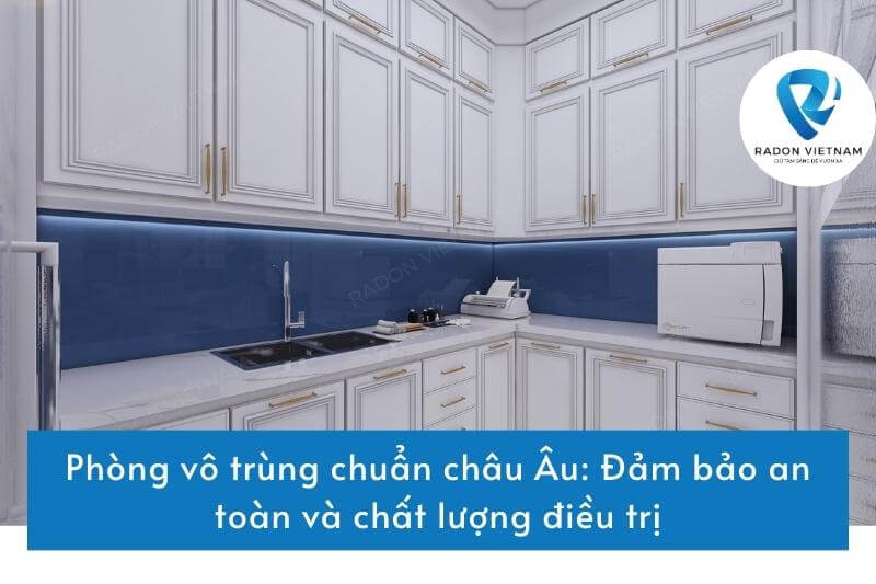 Phòng vô trùng chuẩn châu Âu: Đảm bảo an toàn và chất lượng điều trị