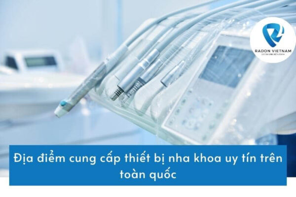 Địa điểm cung cấp thiết bị nha khoa uy tín trên toàn quốc
