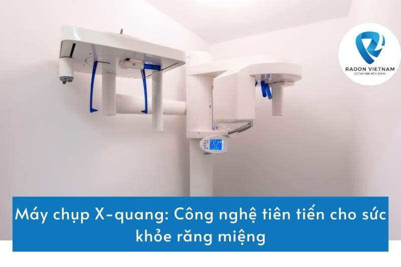Máy chụp X-quang: Công nghệ tiên tiến cho sức khỏe răng miệng