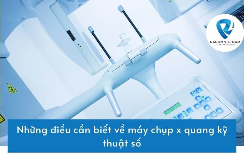 Những điều cần biết về máy chụp x quang kỹ thuật số