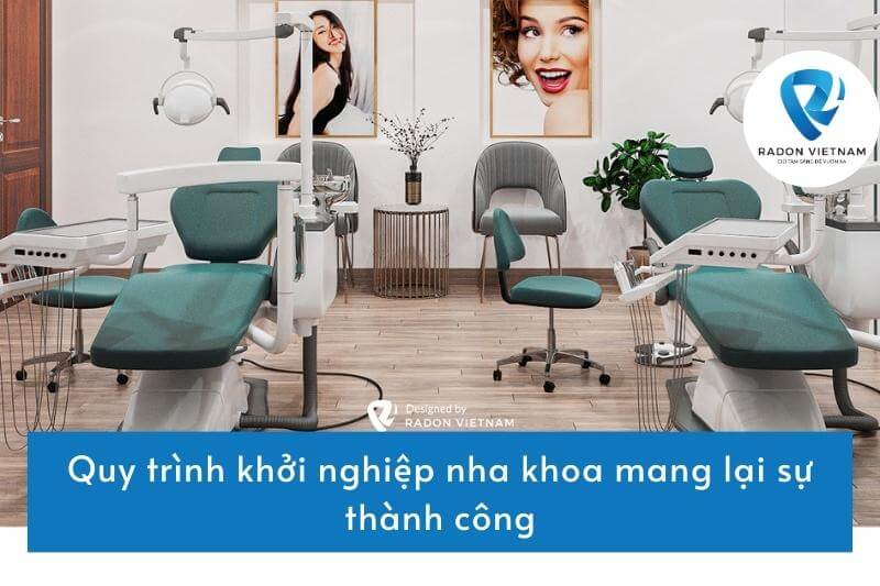 Quy trình khởi nghiệp nha khoa mang lại sự thành công