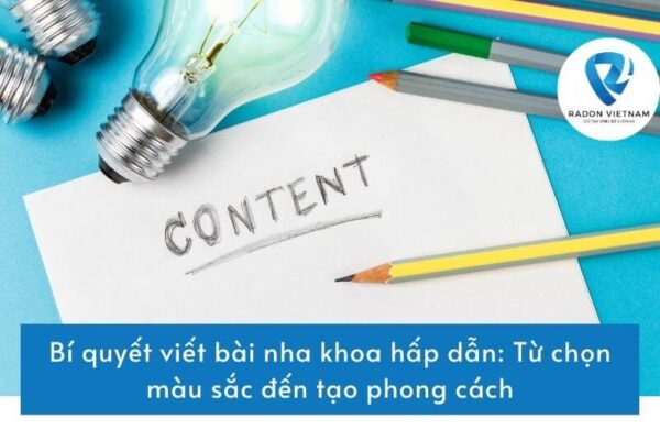 Bí quyết viết bài nha khoa hấp dẫn: Từ chọn màu sắc đến tạo phong cách