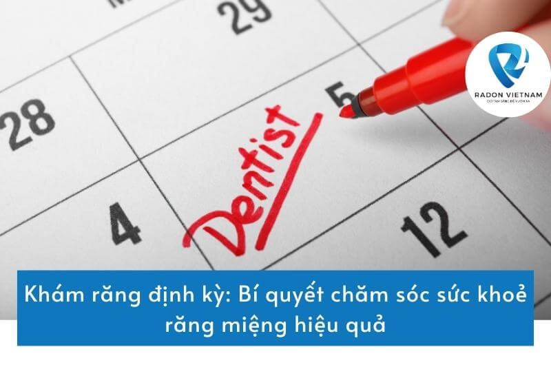 Khám răng định kỳ: Bí quyết chăm sóc sức khoẻ răng miệng hiệu quả
