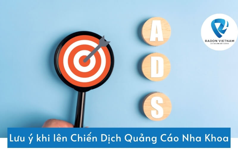 Lưu ý khi lên Chiến Dịch Quảng Cáo Nha Khoa