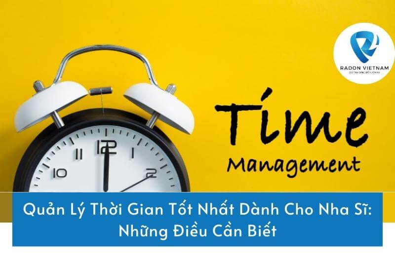 Quản Lý Thời Gian Tốt Nhất Dành Cho Nha Sĩ: Những Điều Cần Biết