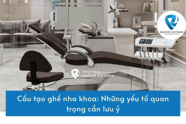 Cấu tạo ghế nha khoa: Những yếu tố quan trọng cần lưu ý