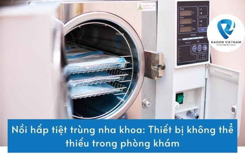 Nồi hấp tiệt trùng nha khoa: Thiết bị không thể thiếu trong phòng khám