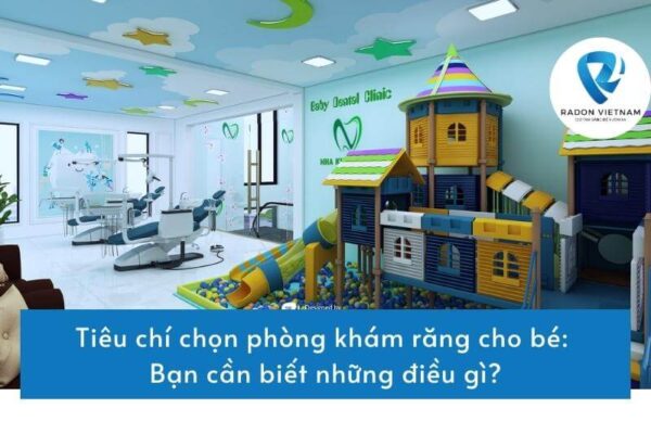 Tiêu chí chọn phòng khám răng cho bé: Bạn cần biết những điều gì?