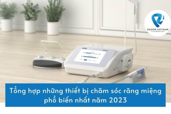 Tổng hợp những thiết bị chăm sóc răng miệng phổ biến nhất năm 2023