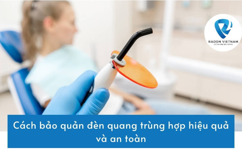 Cách bảo quản đèn quang trùng hợp hiệu quả và an toàn